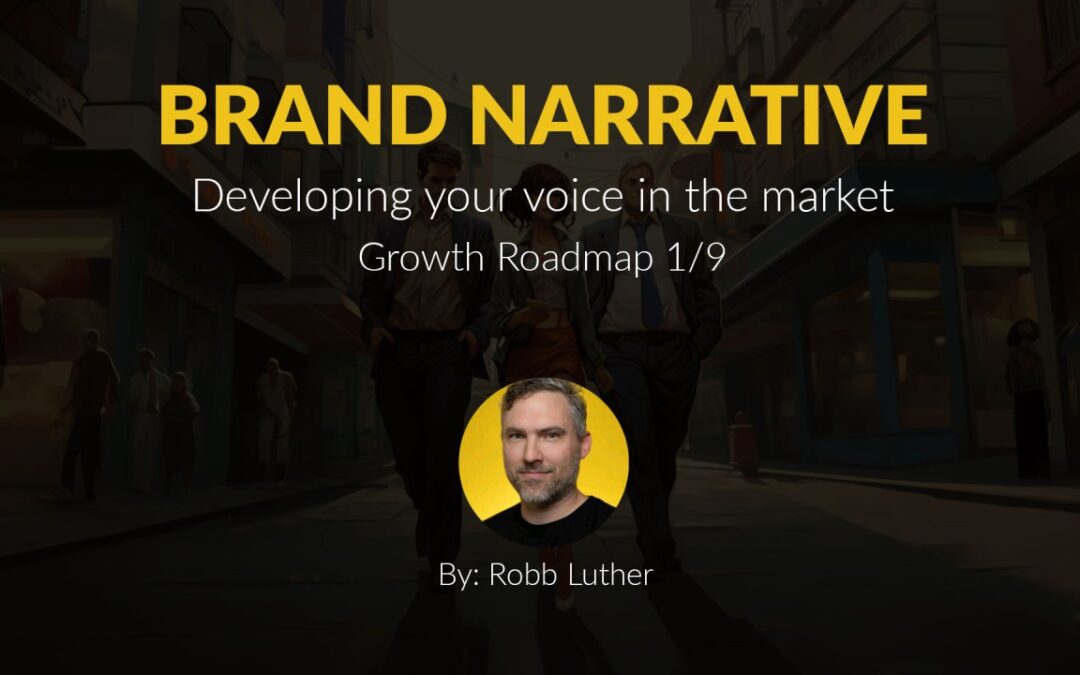 Brand Narrative: Developing your voice in the market – Part 1/9 of the Growth Roadmap