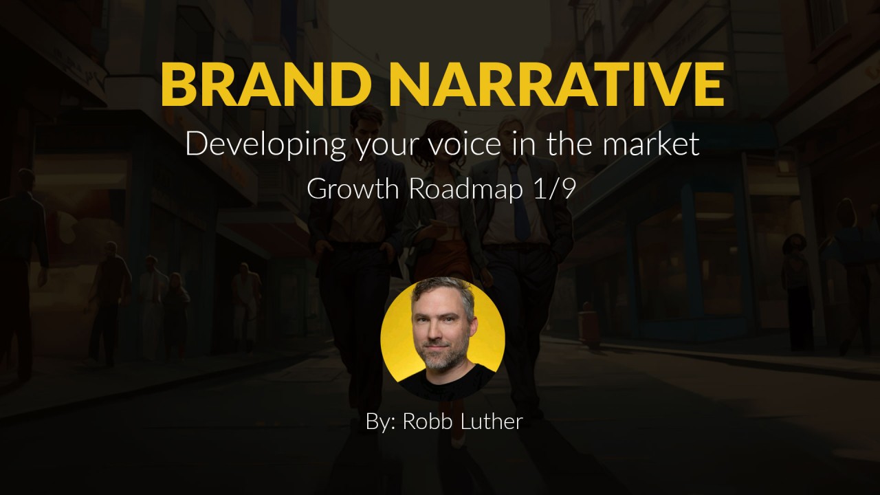 Brand Narrative: Developing your voice in the market – Part 1/9 of the Growth Roadmap