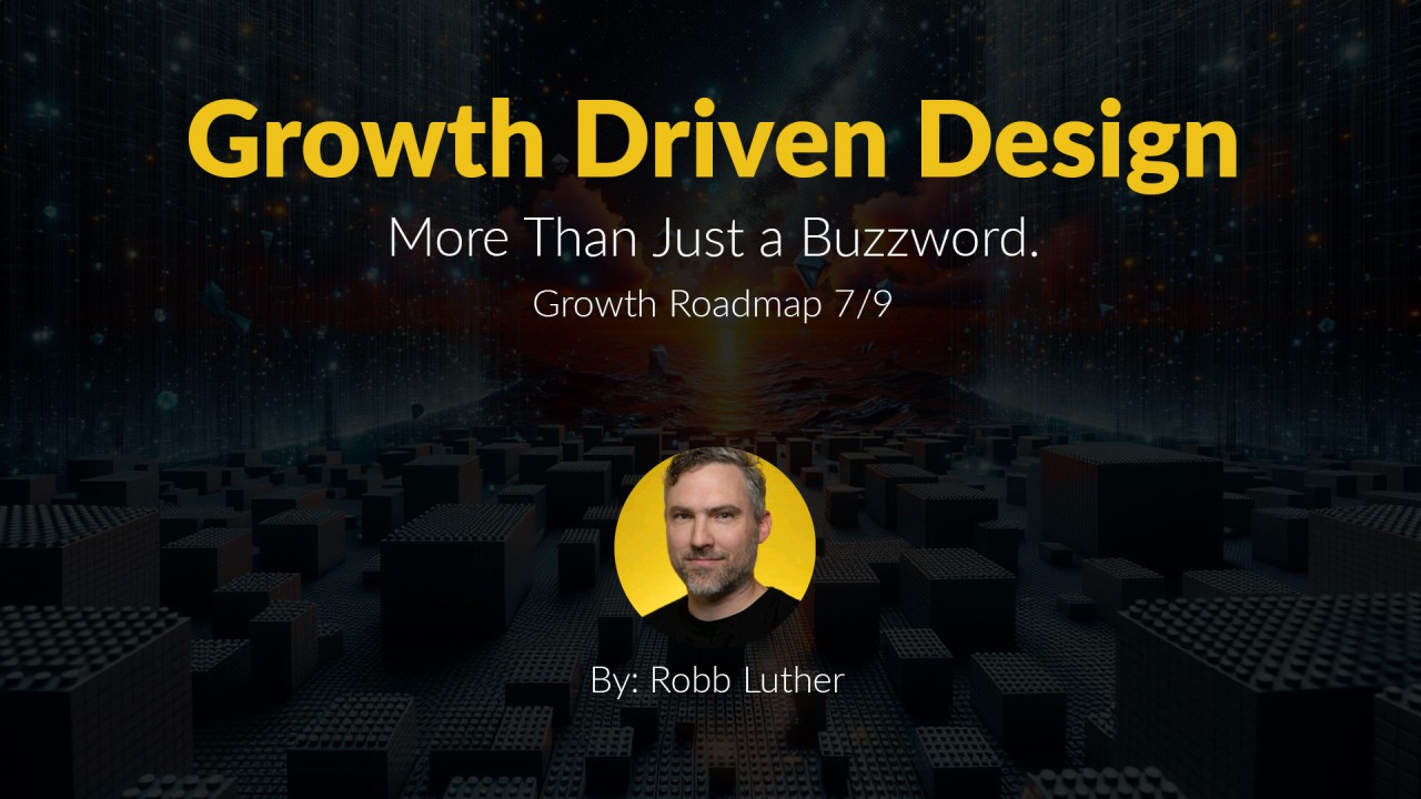 Growth-Driven Design – Growth Roadmap 7/9