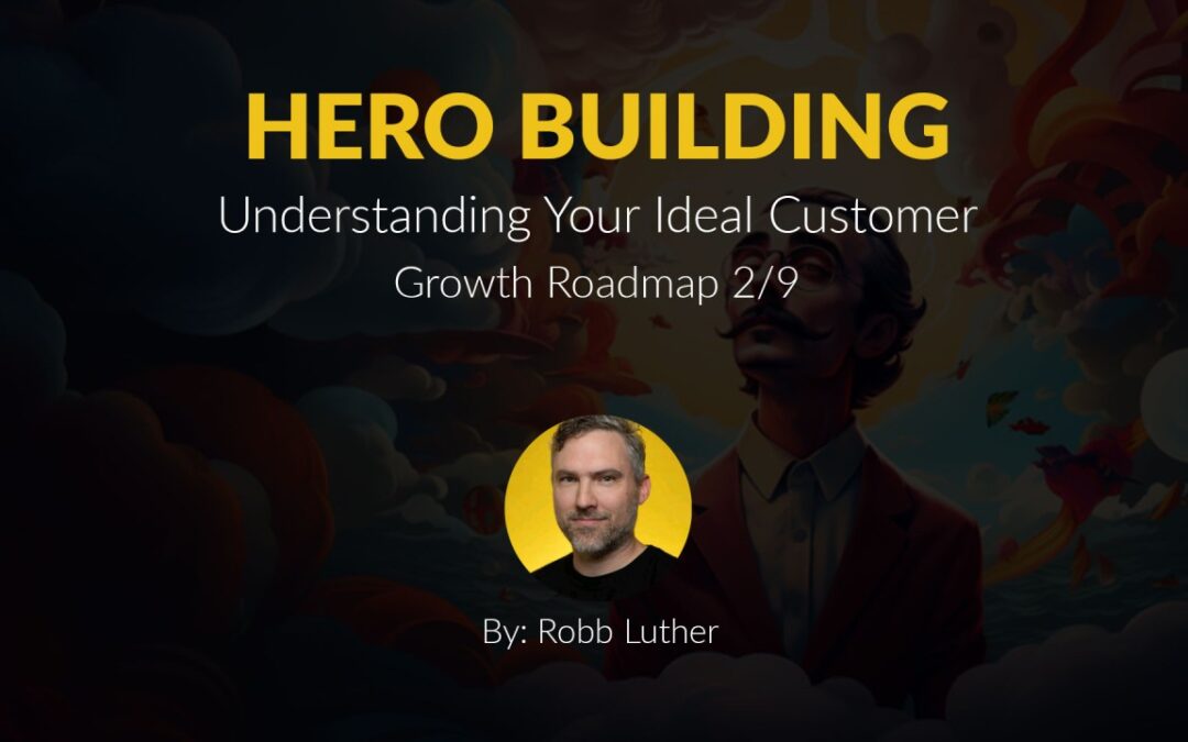 Hero Building: Understanding Your Customer – Growth Roadmap 2/9