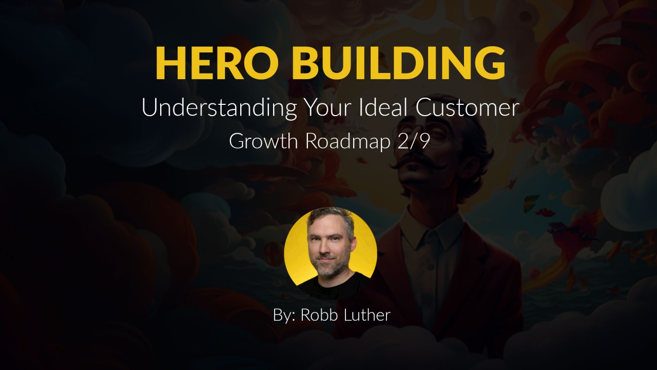Hero Building: Understanding Your Customer – Growth Roadmap 2/9