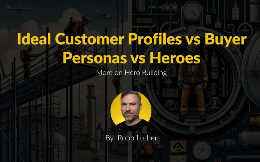 Ideal Customer Profiles vs Buyer Personas vs Heroes