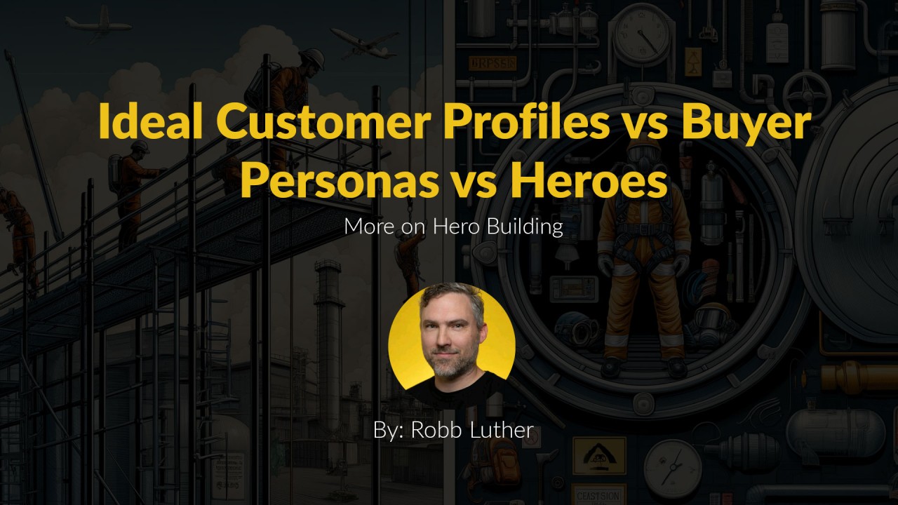 Ideal Customer Profiles vs Buyer Personas vs Heroes