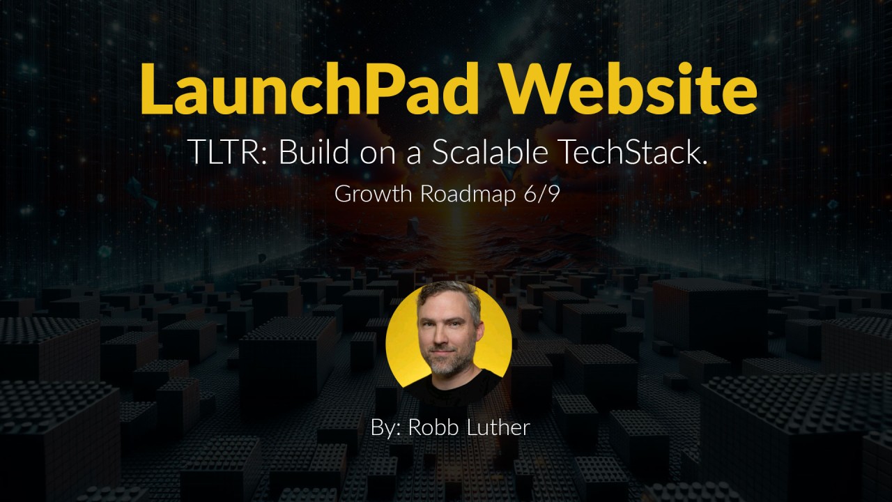 LaunchPad Website: Build on a Scalable Tech Stack – Growth Roadmap 6/9