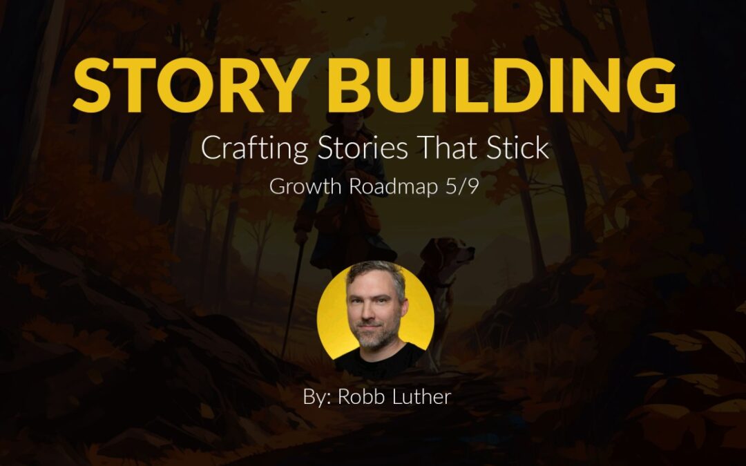 Story Building: A Marketer’s Recipe – Growth Roadmap 5/9