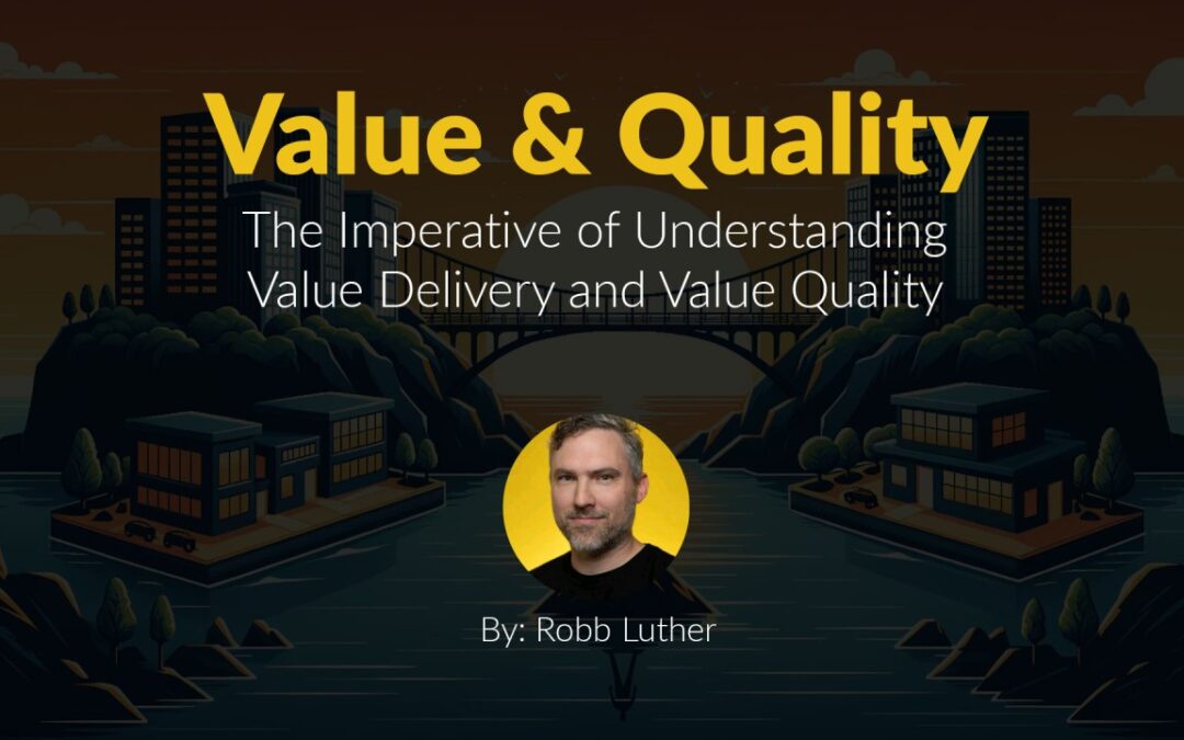 The Imperative of Understanding Value Delivery and Value Quality