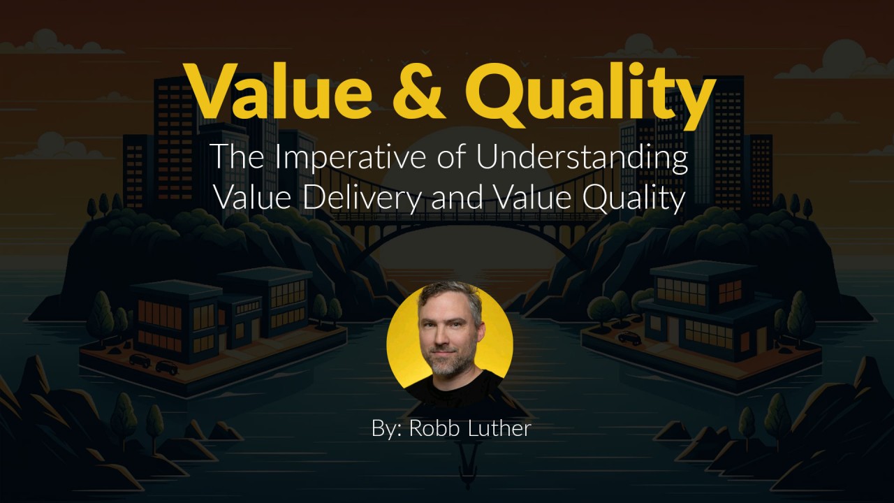 The Imperative of Understanding Value Delivery and Value Quality